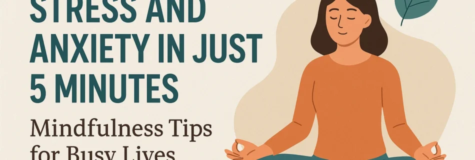 How to Reduce stress and anxiety in just 5 minutes